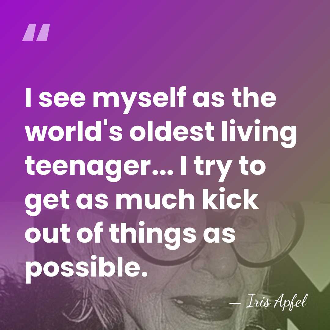I see myself as the world's oldest living teenager... I try to&hellip; - Iris Apfel