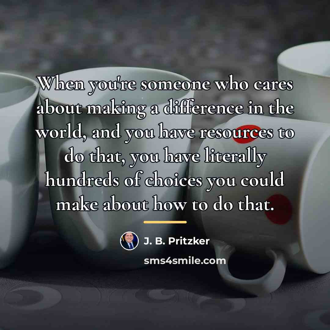“When you're someone who cares about making a difference in…” quote by J. B. Pritzker