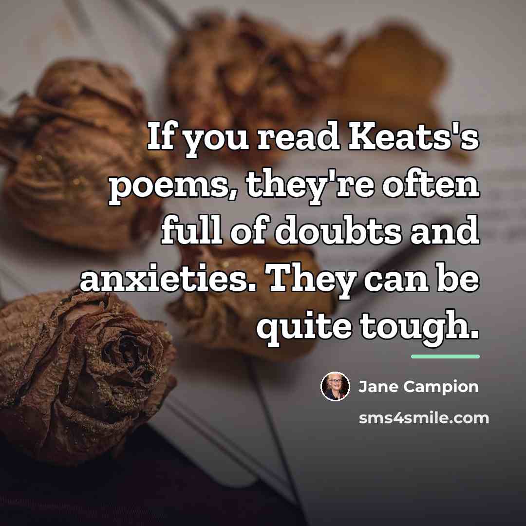 “If you read Keats's poems, they're often full of doubts…” quote by Jane Campion