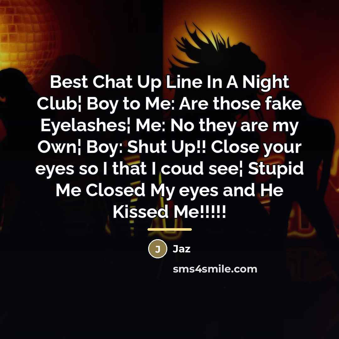 “Best Chat Up Line In A Night Club¦ Boy to…” quote by Jaz