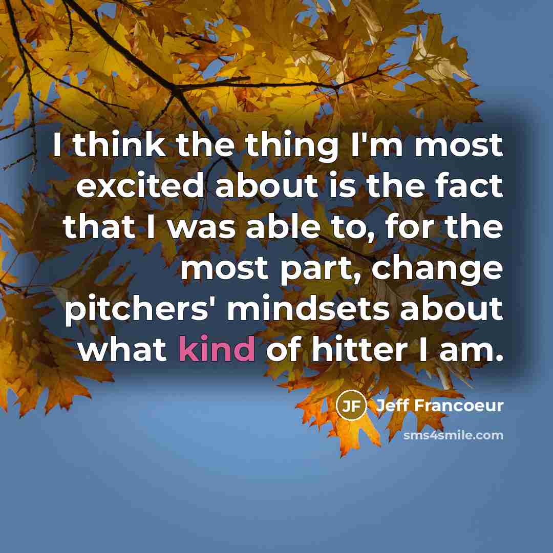 “I think the thing I'm most excited about is the…” quote by Jeff Francoeur