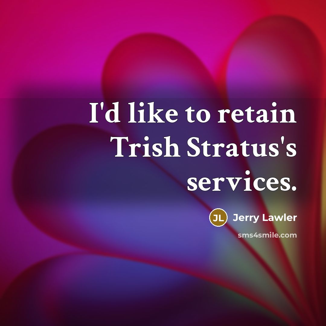 “I'd like to retain Trish Stratus's services.…” quote by Jerry Lawler