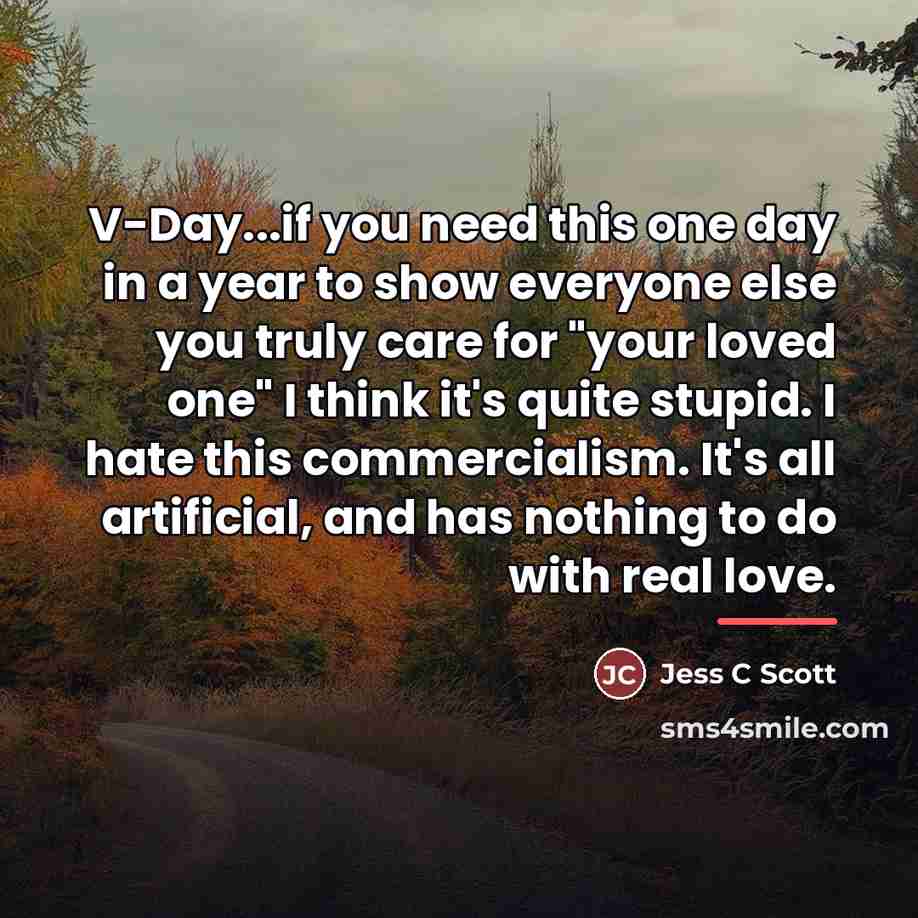 “V-Day...if you need this one day in a year to…” quote by Jess C Scott