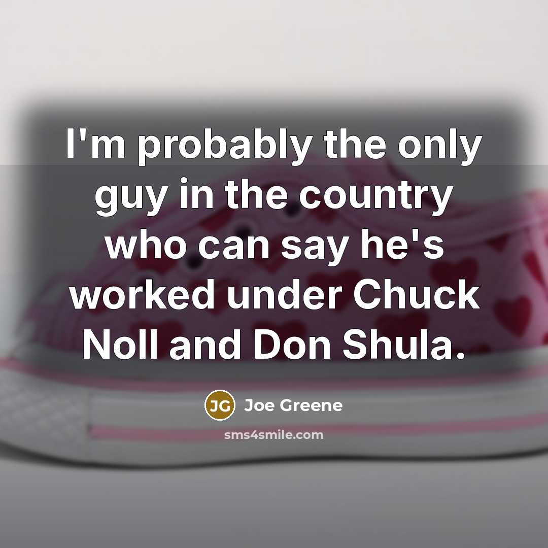 “I'm probably the only guy in the country who can…” quote by Joe Greene