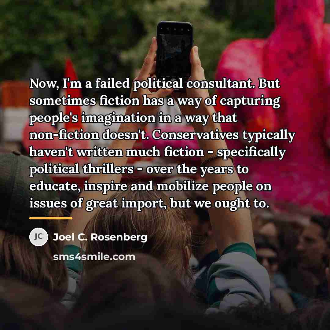 “Now, I'm a failed political consultant. But sometimes fiction has…” quote by Joel C. Rosenberg