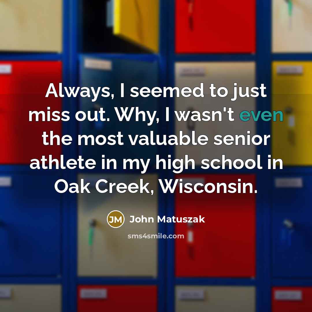 “Always, I seemed to just miss out. Why, I wasn't…” quote by John Matuszak