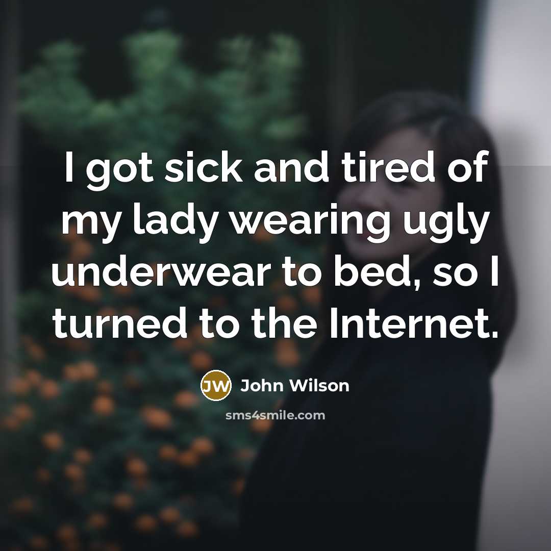 “I got sick and tired of my lady wearing ugly…” quote by John Wilson