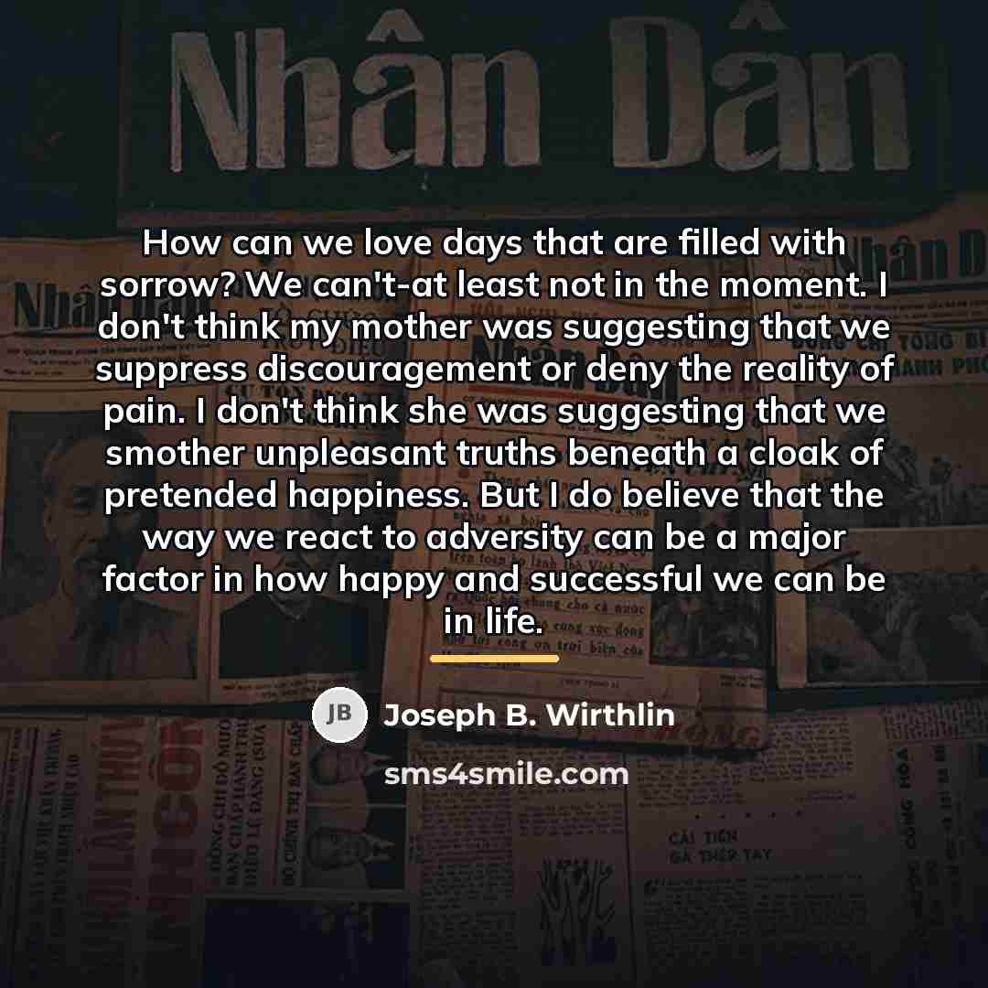“How can we love days that are filled with sorrow?…” quote by Joseph B. Wirthlin