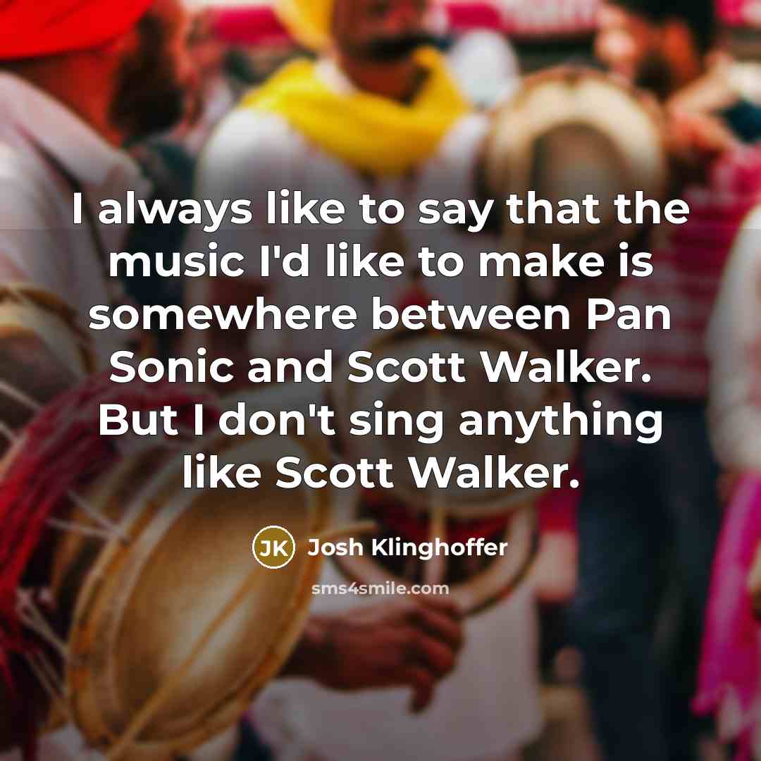 “I always like to say that the music I'd like…” quote by Josh Klinghoffer