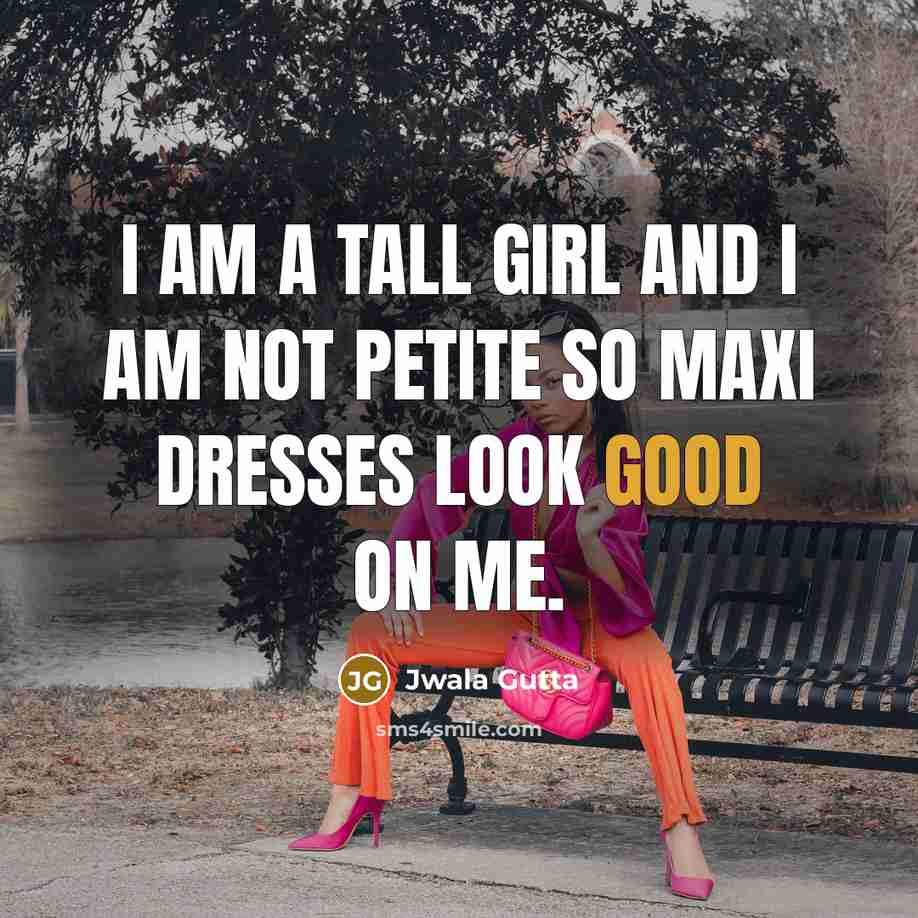 “I am a tall girl and I am not petite…” quote by Jwala Gutta