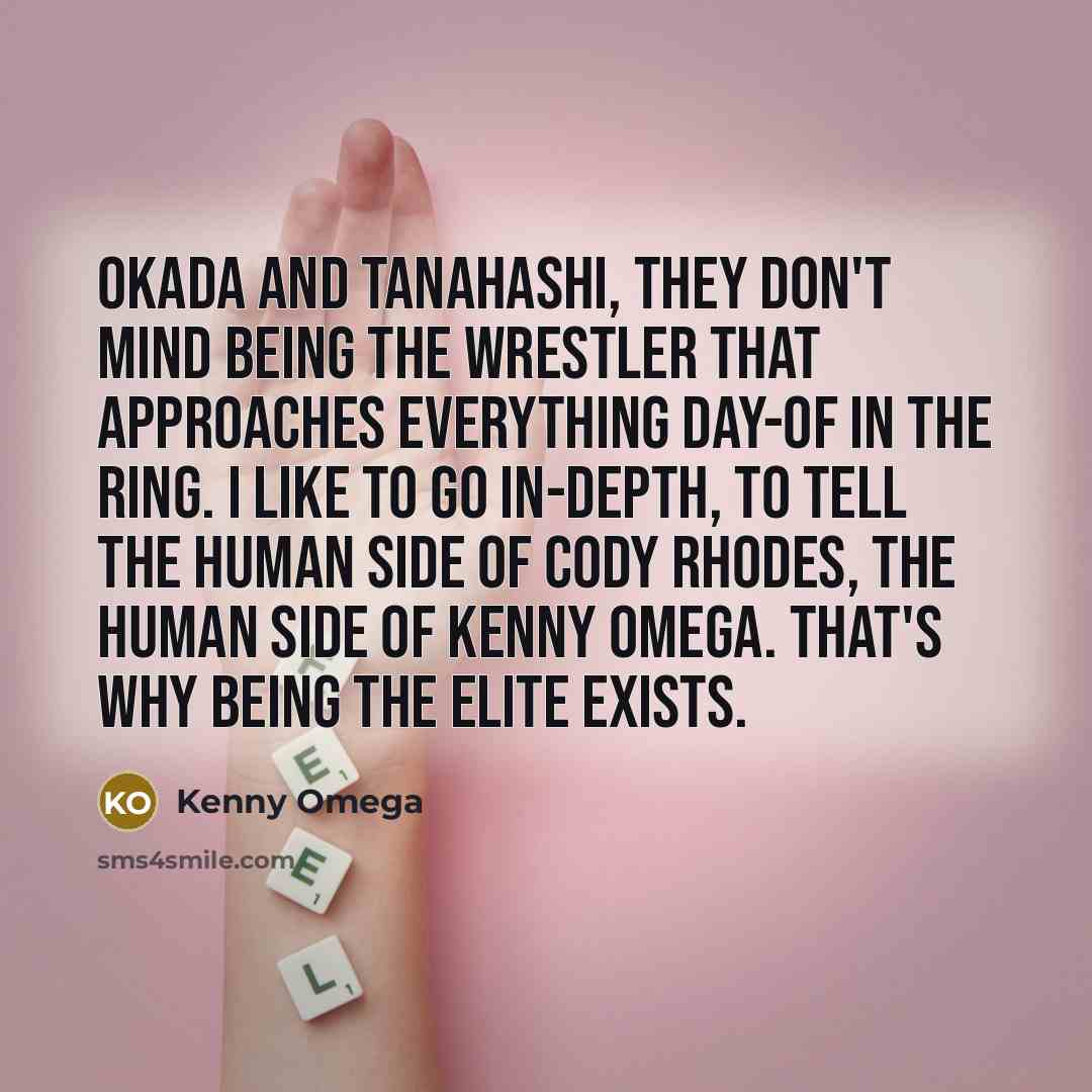 “Okada and Tanahashi, they don't mind being the wrestler that…” quote by Kenny Omega