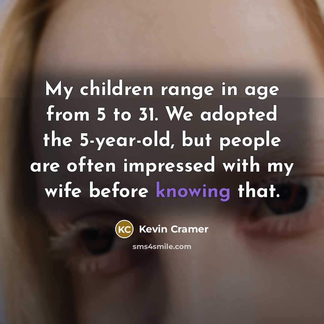 “My children range in age from 5 to 31. We…” quote by Kevin Cramer