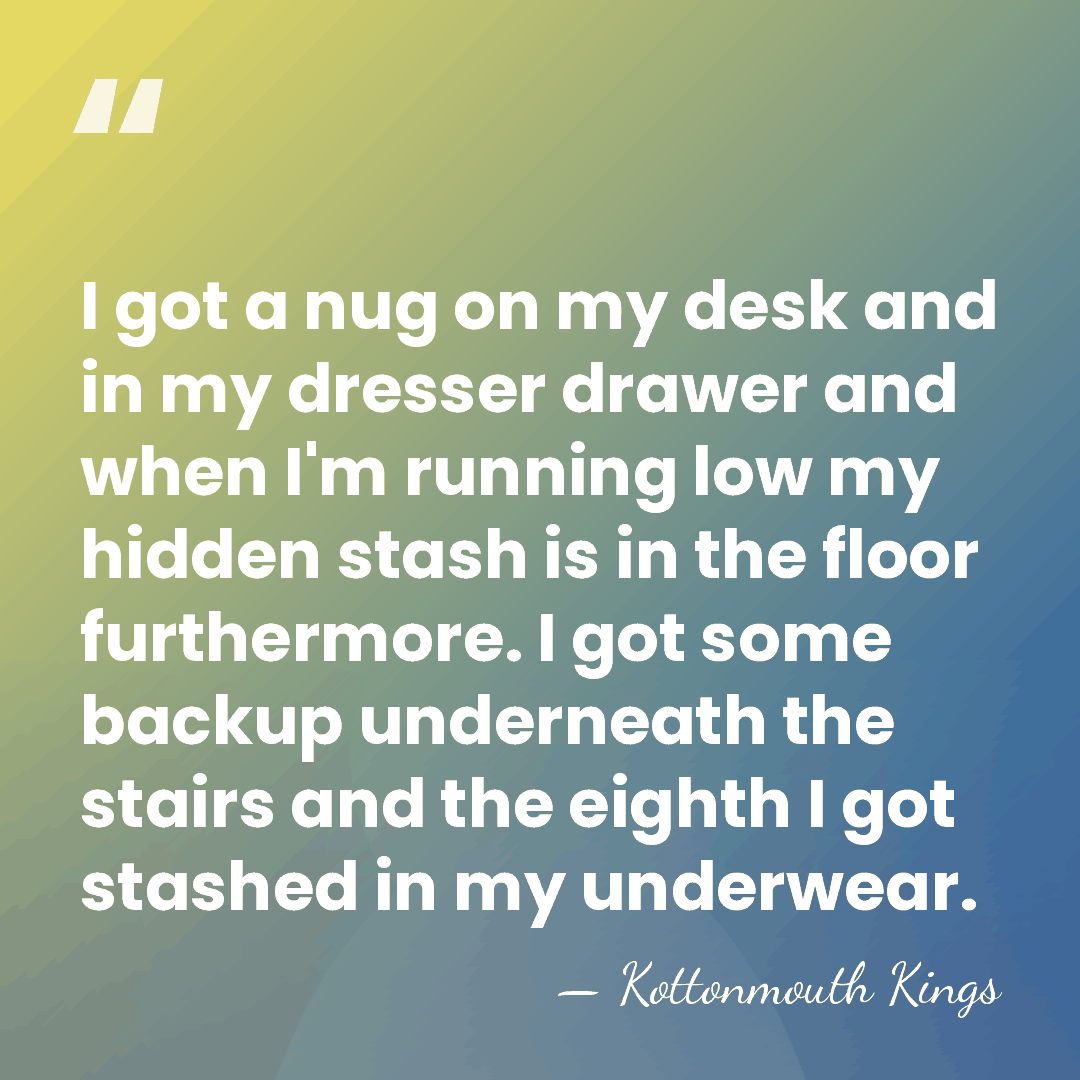 I got a nug on my desk and in my dresser drawer&hellip; - Kottonmouth Kings