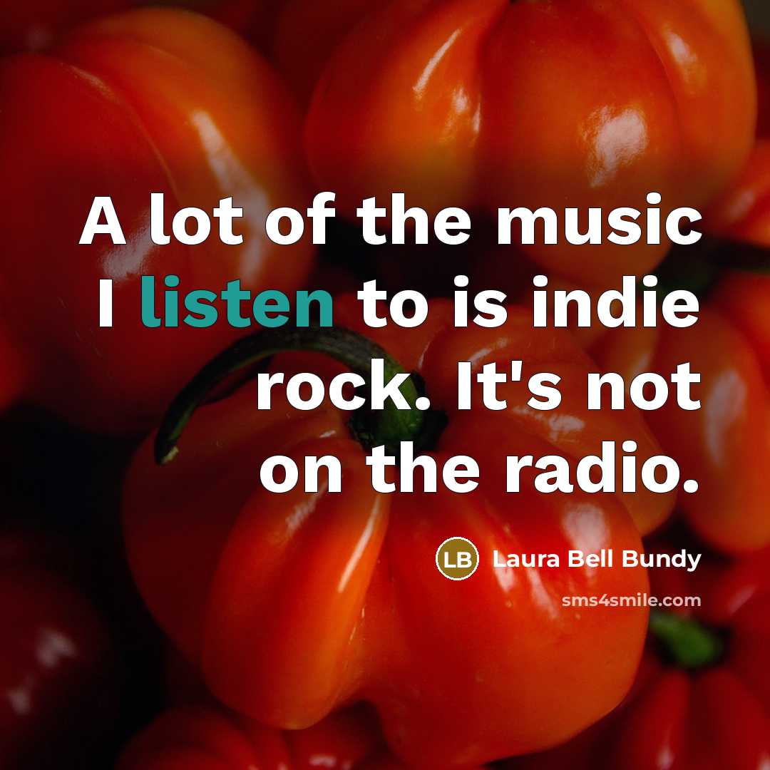 “A lot of the music I listen to is indie…” quote by Laura Bell Bundy