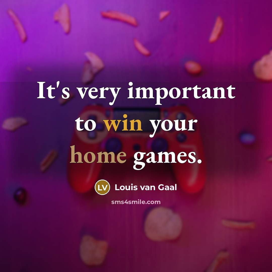 “It's very important to win your home games.” quote by Louis van Gaal