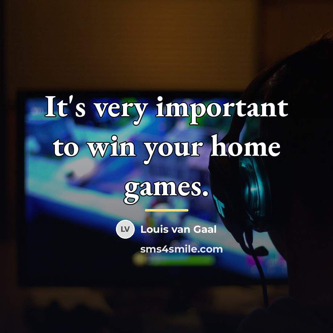 “It's very important to win your home games.…” quote by Louis van Gaal