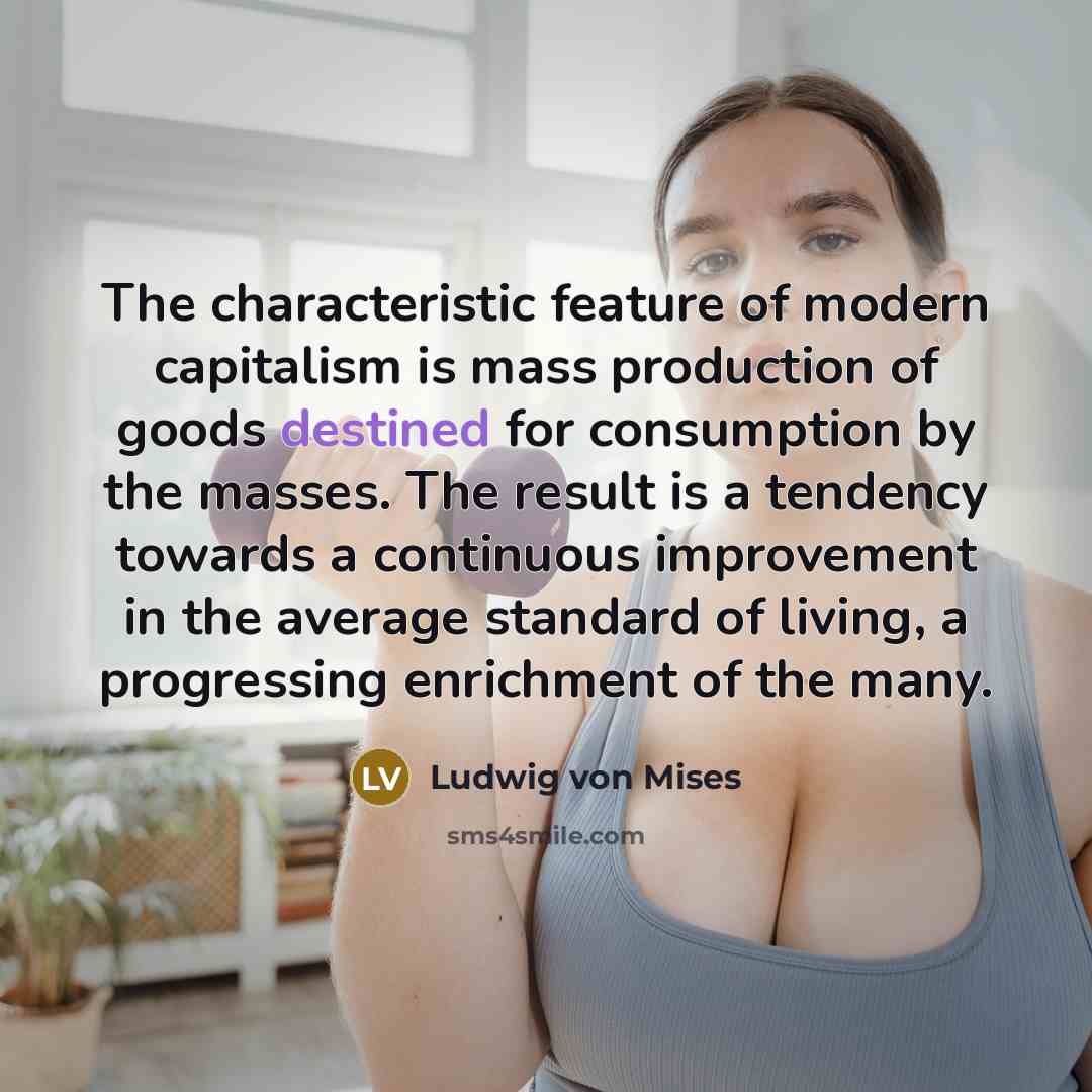 “The characteristic feature of modern capitalism is mass production of…” quote by Ludwig von Mises