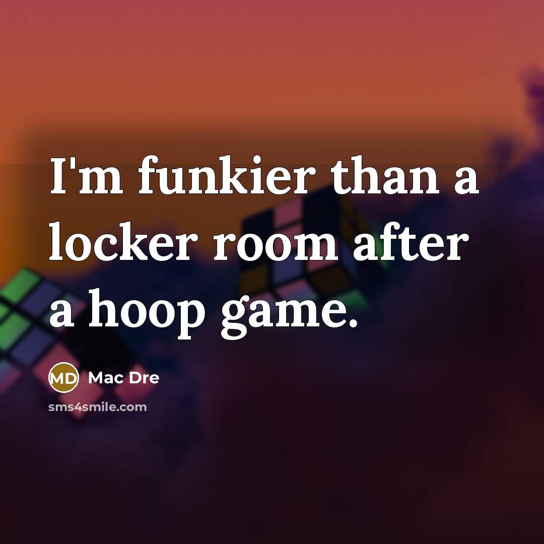 “I'm funkier than a locker room after a hoop game.” quote by Mac Dre