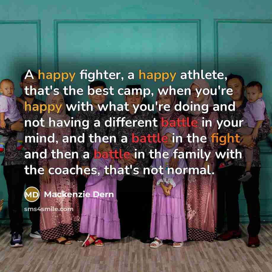 “A happy fighter, a happy athlete, that's the best camp,…” quote by Mackenzie Dern
