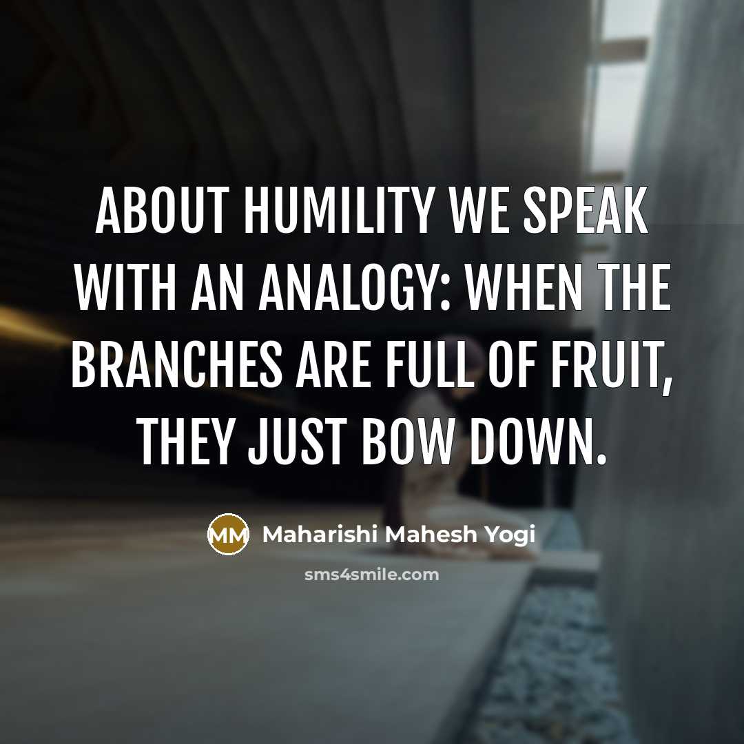 “About humility we speak with an analogy: When the branches…” quote by Maharishi Mahesh Yogi