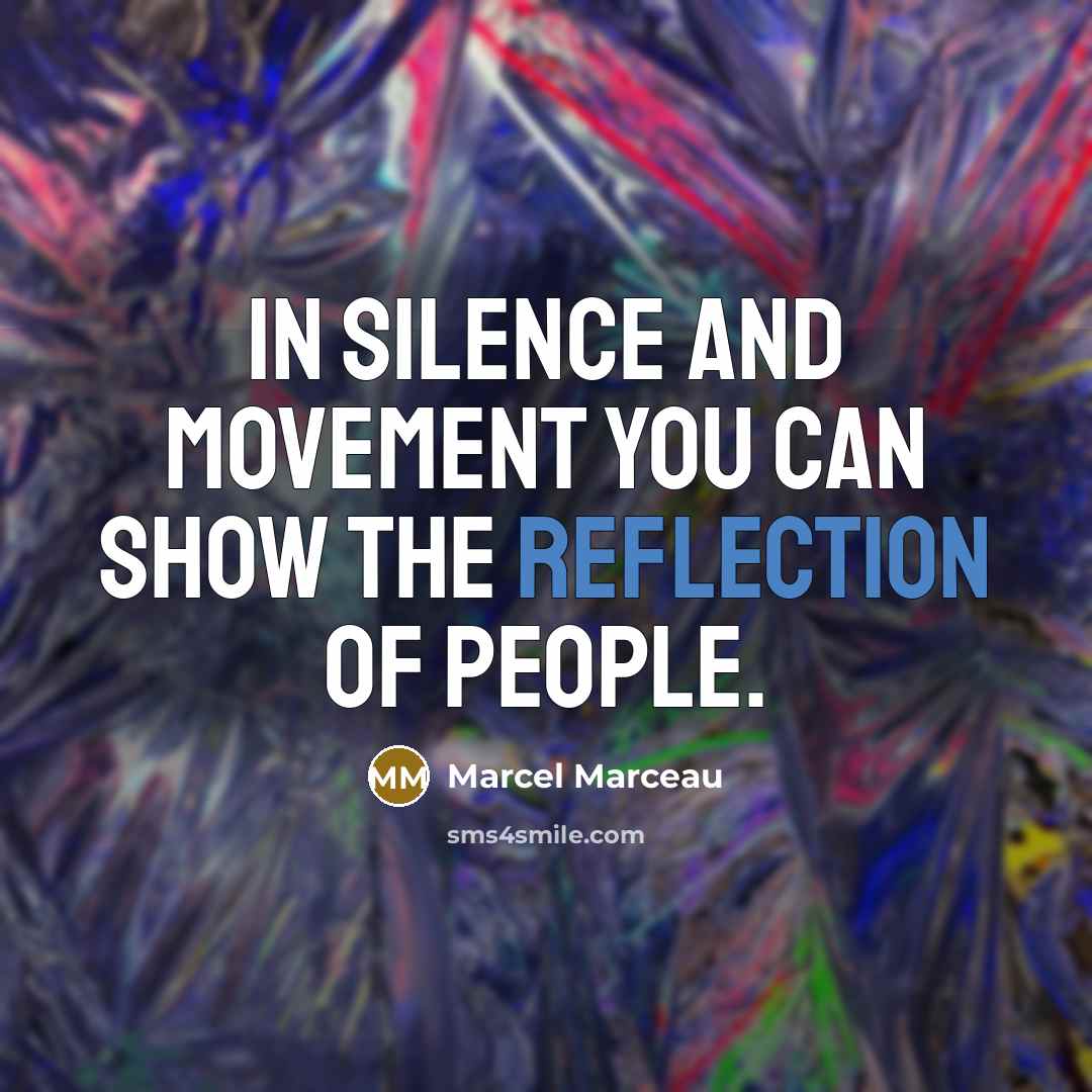 “In silence and movement you can show the reflection of…” quote by Marcel Marceau