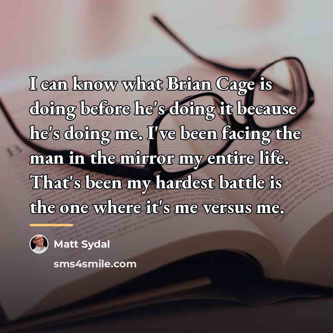 “I can know what Brian Cage is doing before he's…” quote by Matt Sydal
