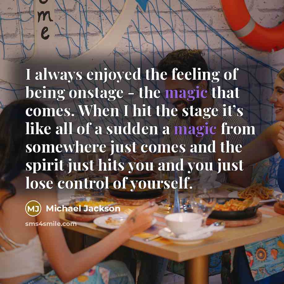 “I always enjoyed the feeling of being onstage - the…” quote by Michael Jackson