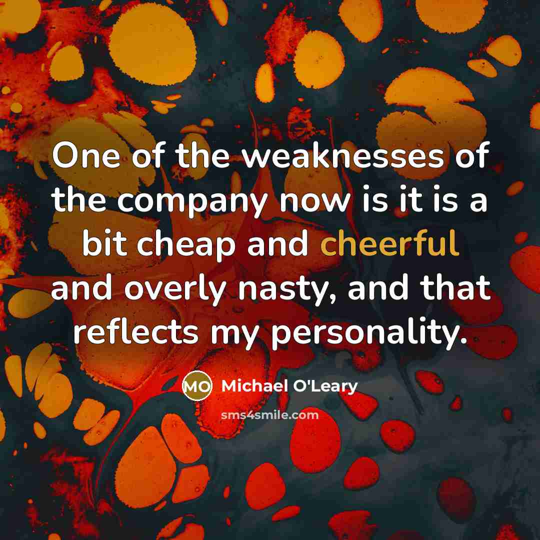 “One of the weaknesses of the company now is it…” quote by Michael O'Leary