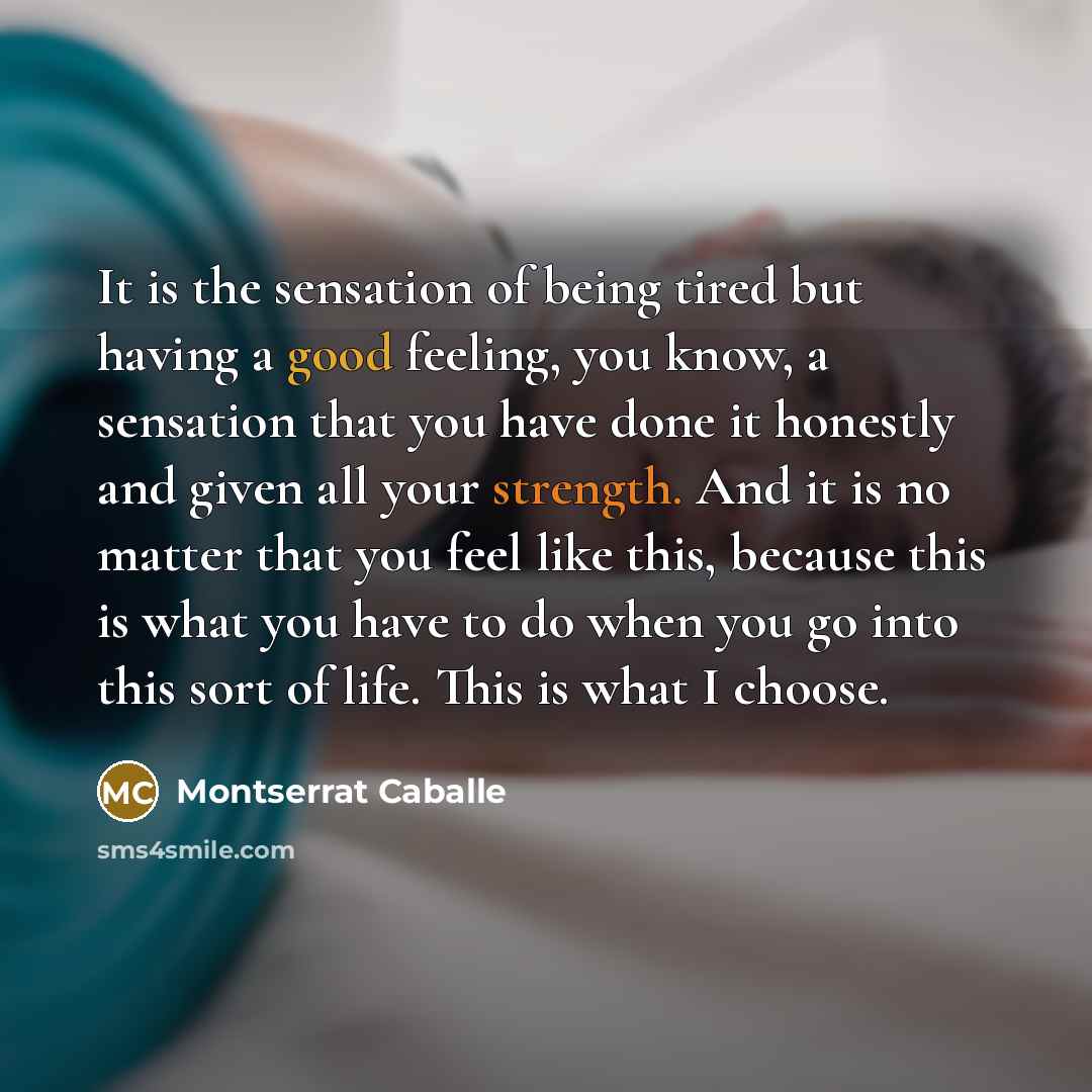 “It is the sensation of being tired but having a…” quote by Montserrat Caballe