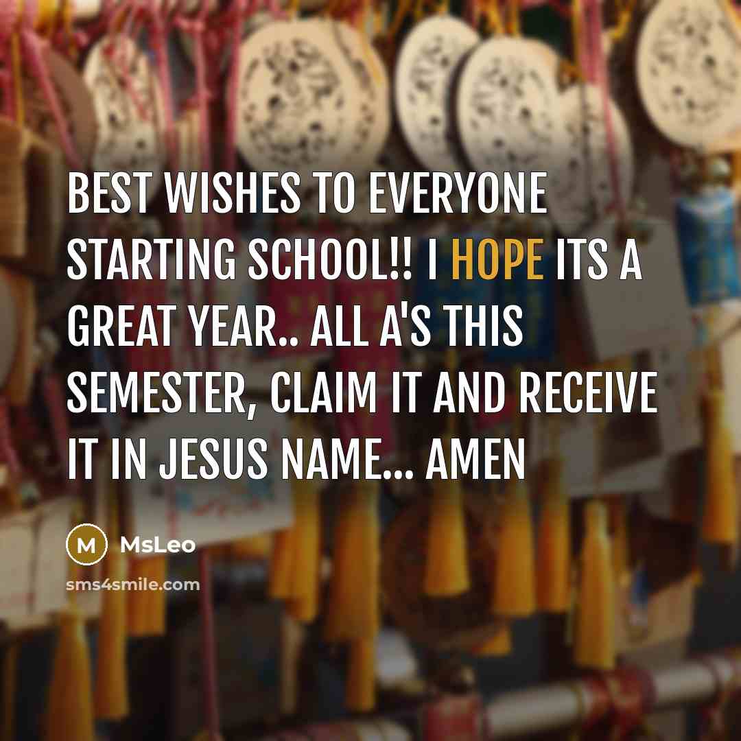 “Best wishes to everyone starting school!! I hope its a great year.. All A's this semester, claim it and receive it in Jesus name... Amen” quote by MsLeo