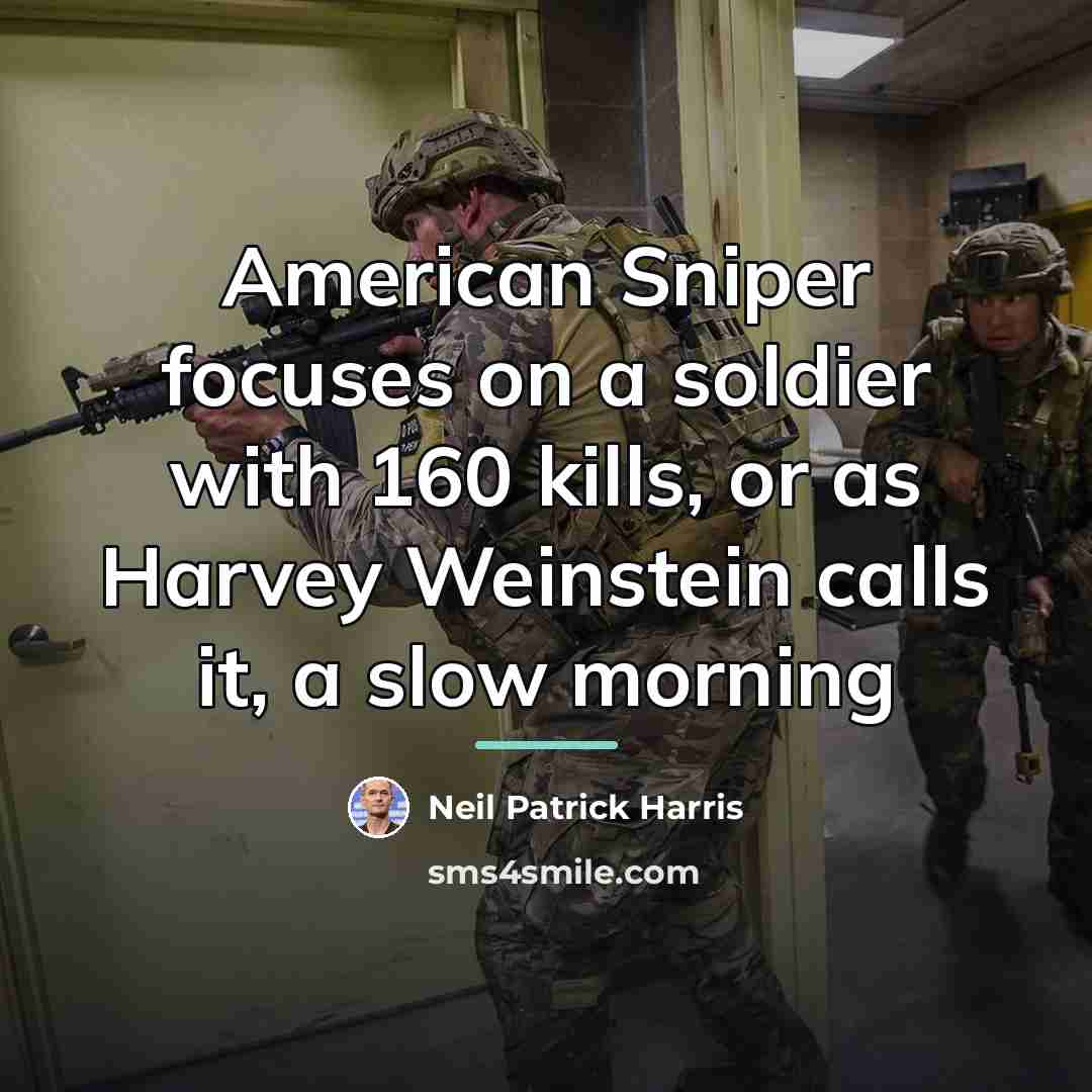 “American Sniper focuses on a soldier with 160 kills, or…” quote by Neil Patrick Harris