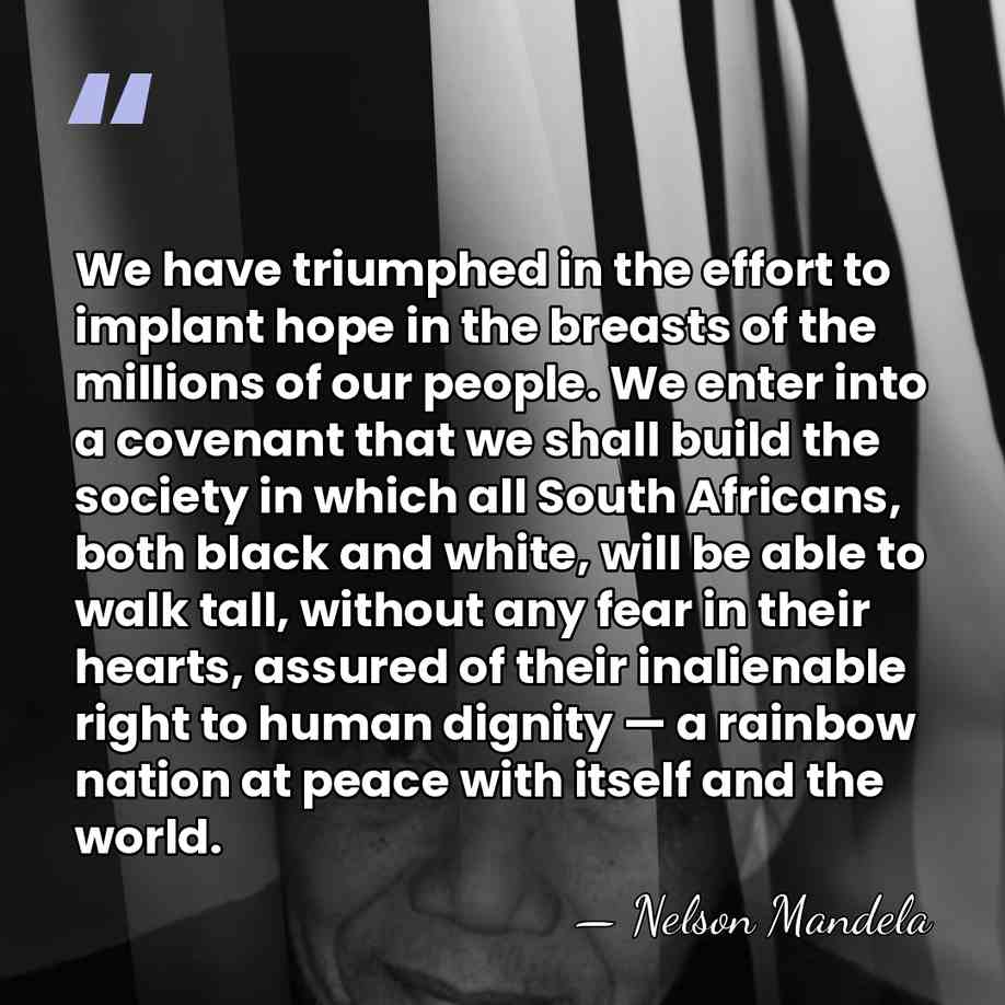 We have triumphed in the effort to implant hope in the breasts&hellip; - Nelson Mandela