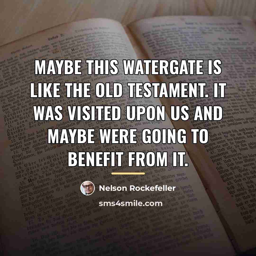 “Maybe this Watergate is like the Old Testament. It was…” quote by Nelson Rockefeller