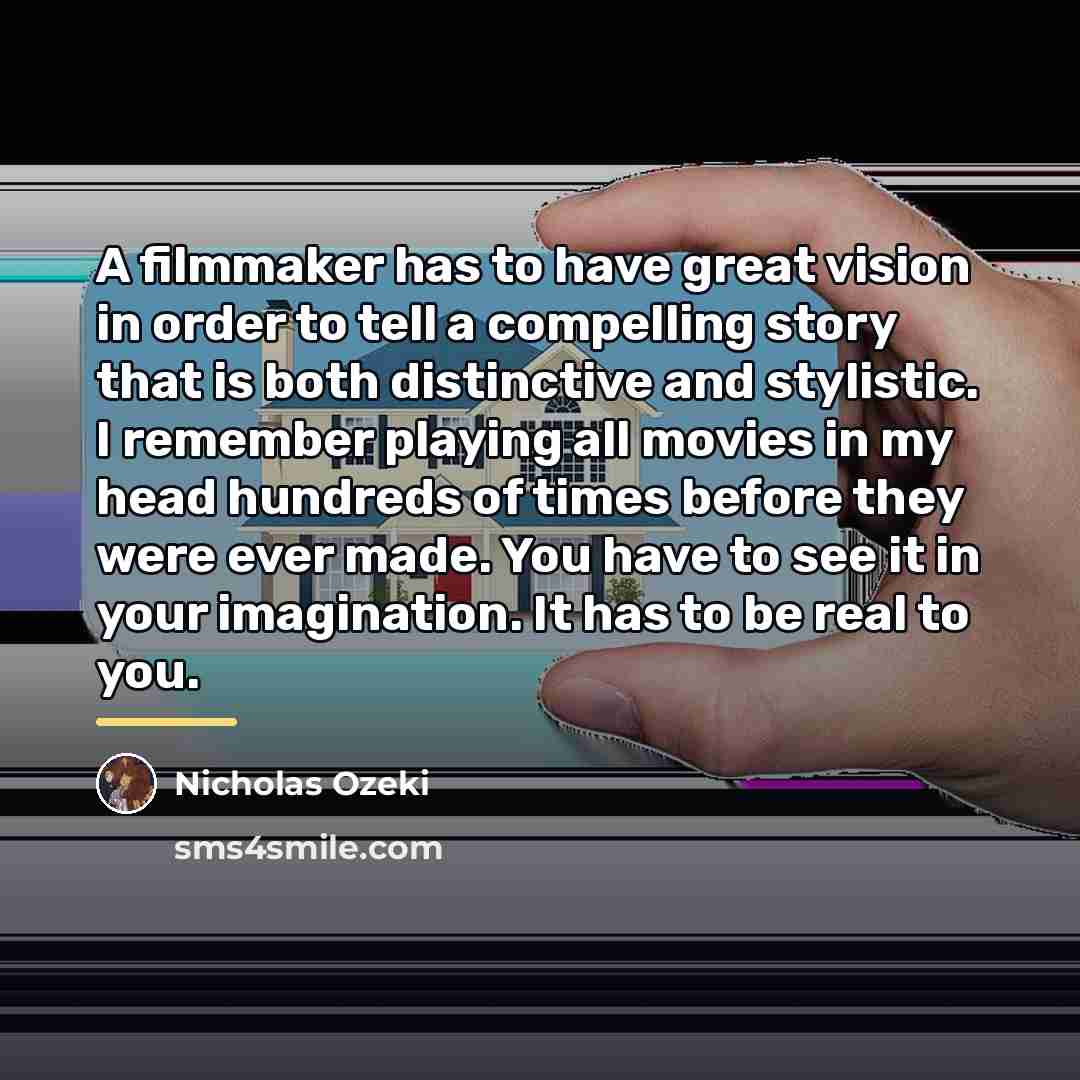 “A filmmaker has to have great vision in order to…” quote by Nicholas Ozeki