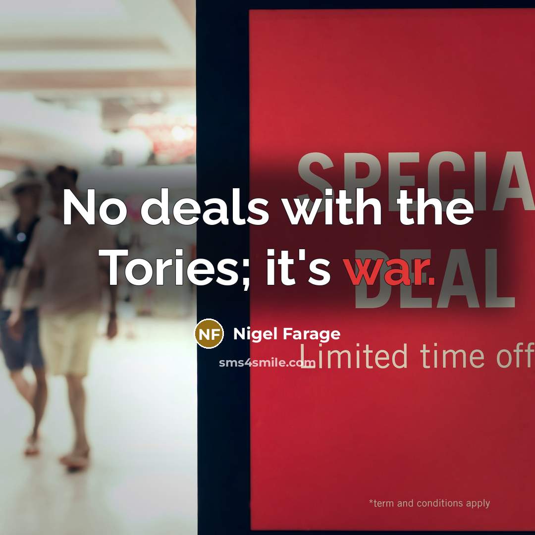 “No deals with the Tories; it's war.…” quote by Nigel Farage