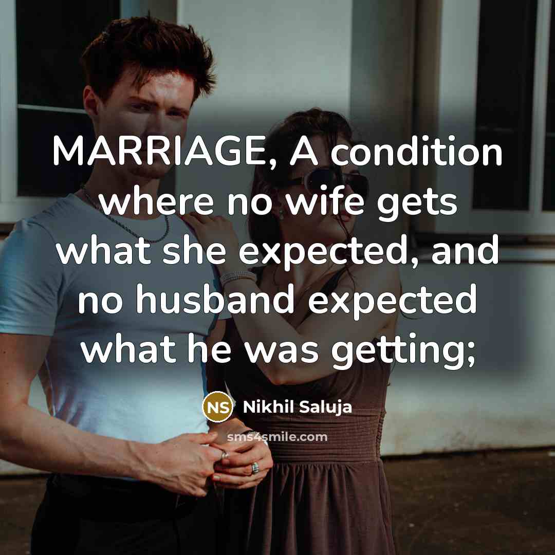 “MARRIAGE, A condition where no wife gets what she expected,…” quote by Nikhil Saluja