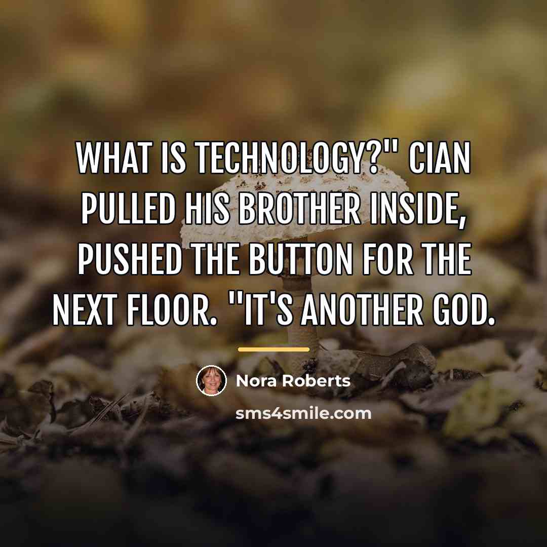 “What is technology?" Cian pulled his brother inside, pushed the…” quote by Nora Roberts