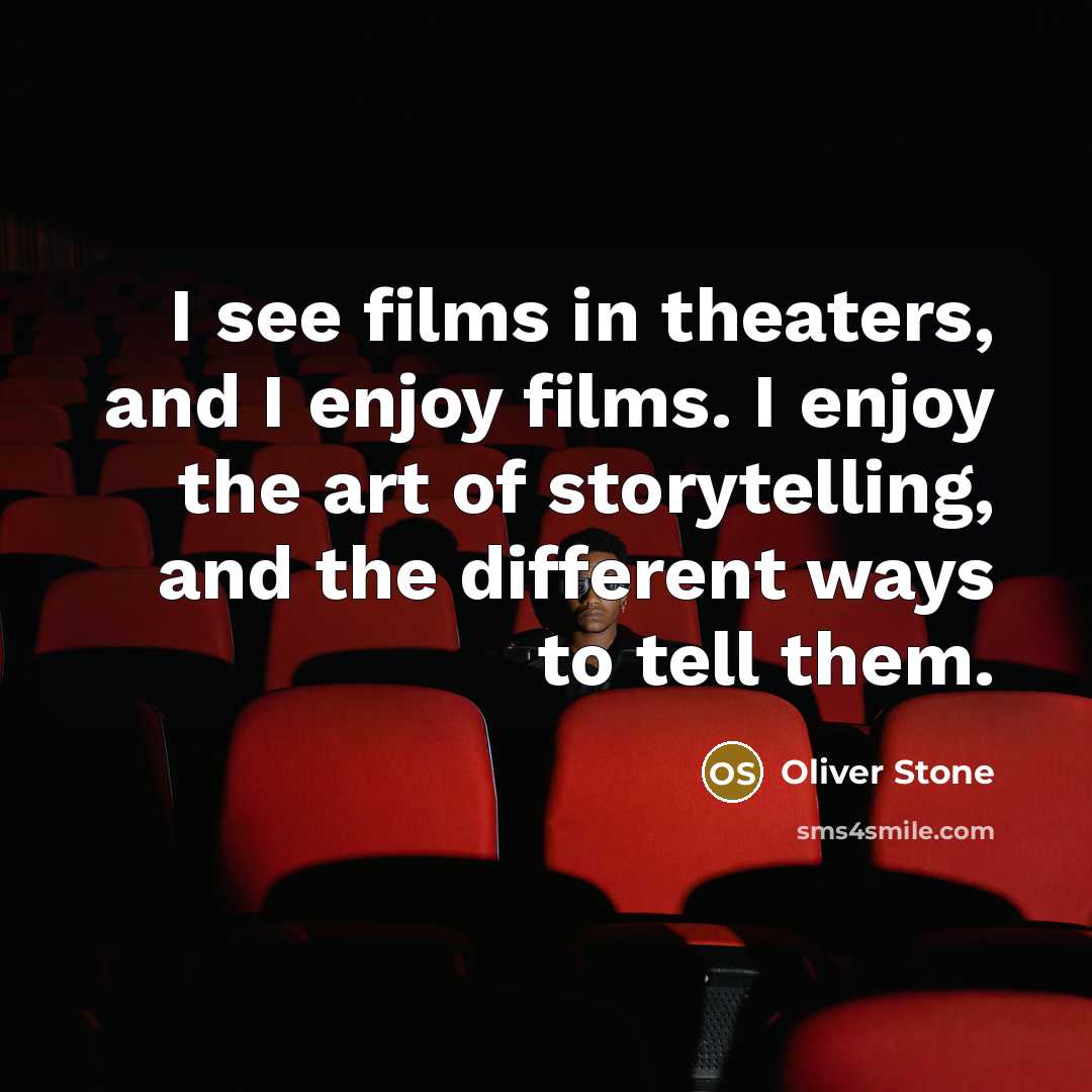 “I see films in theaters, and I enjoy films. I…” quote by Oliver Stone