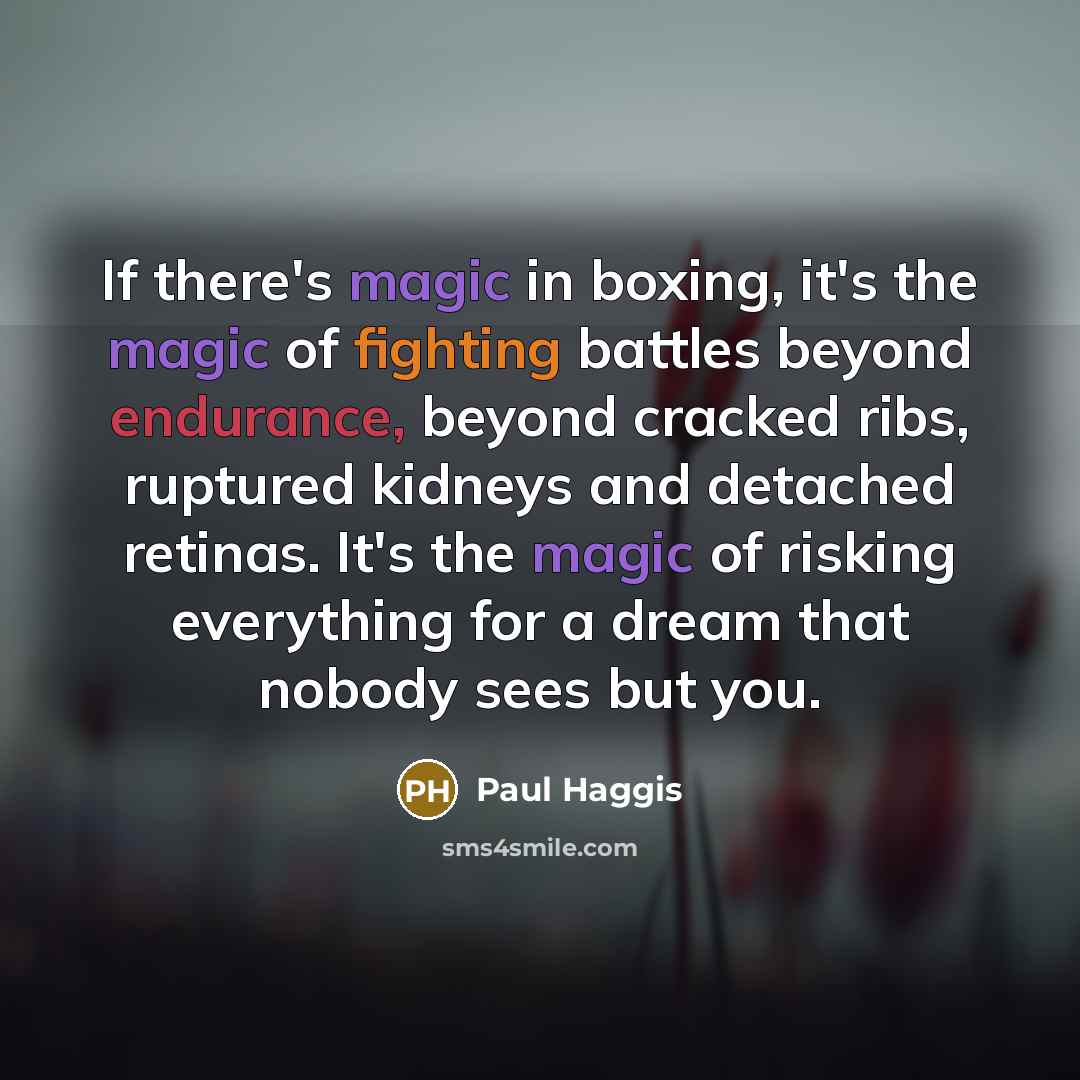 “If there's magic in boxing, it's the magic of fighting…” quote by Paul Haggis