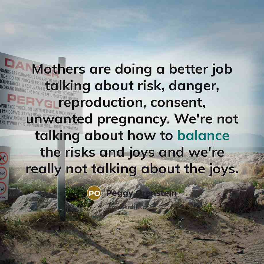 “Mothers are doing a better job talking about risk, danger,…” quote by Peggy Orenstein