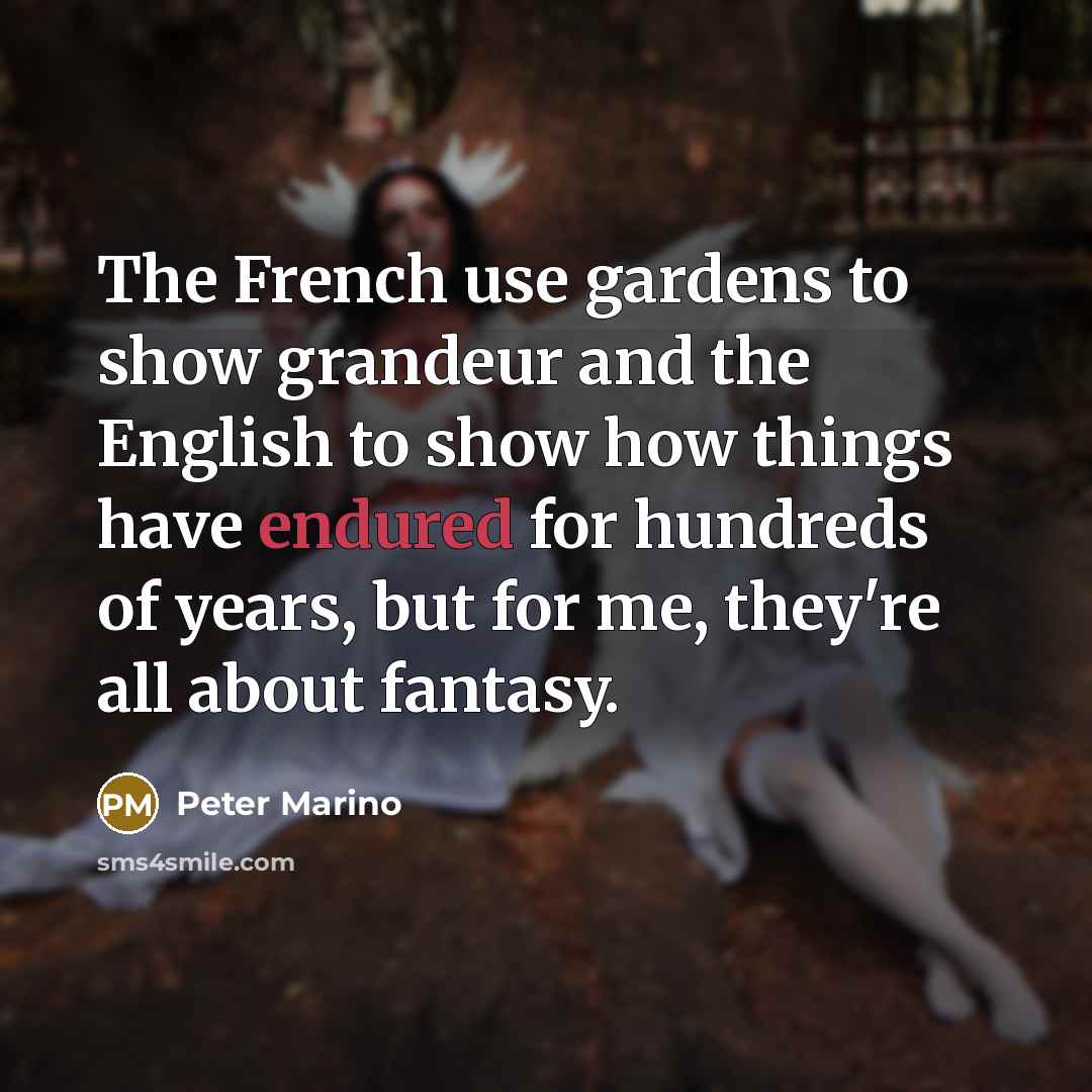 “The French use gardens to show grandeur and the English…” quote by Peter Marino