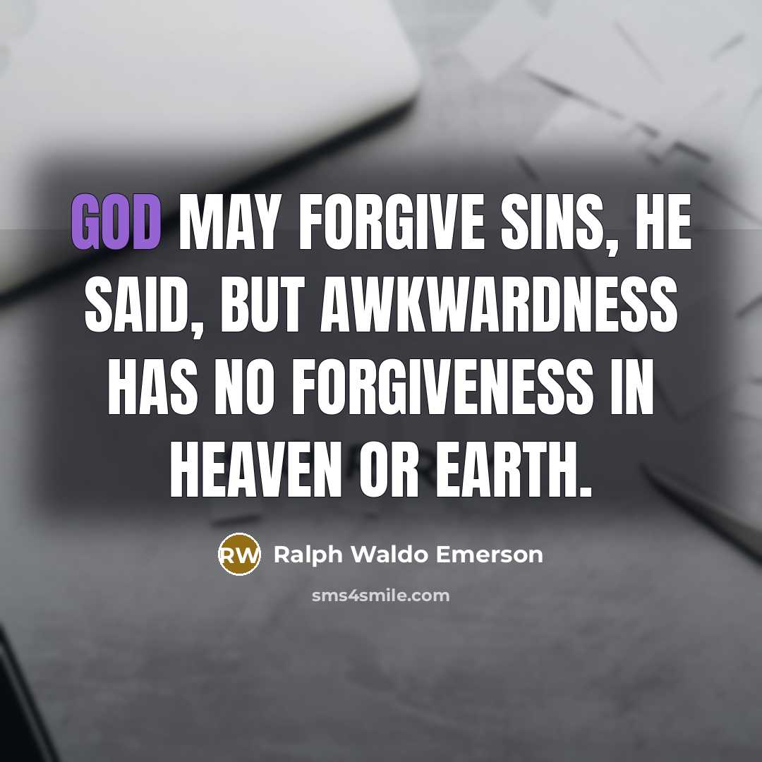 “God may forgive sins, he said, but awkwardness has no…” quote by Ralph Waldo Emerson
