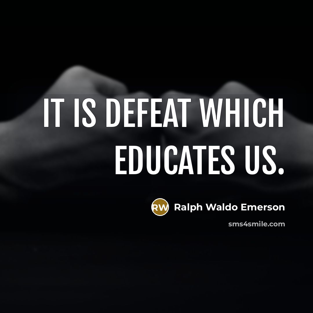 “It is defeat which educates us.…” quote by Ralph Waldo Emerson