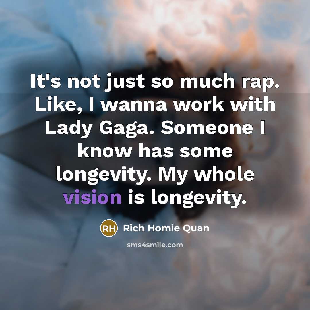 “It's not just so much rap. Like, I wanna work…” quote by Rich Homie Quan