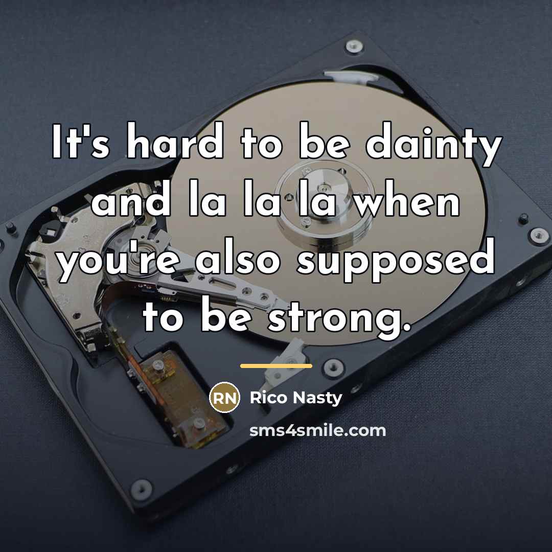 “It's hard to be dainty and la la la when…” quote by Rico Nasty