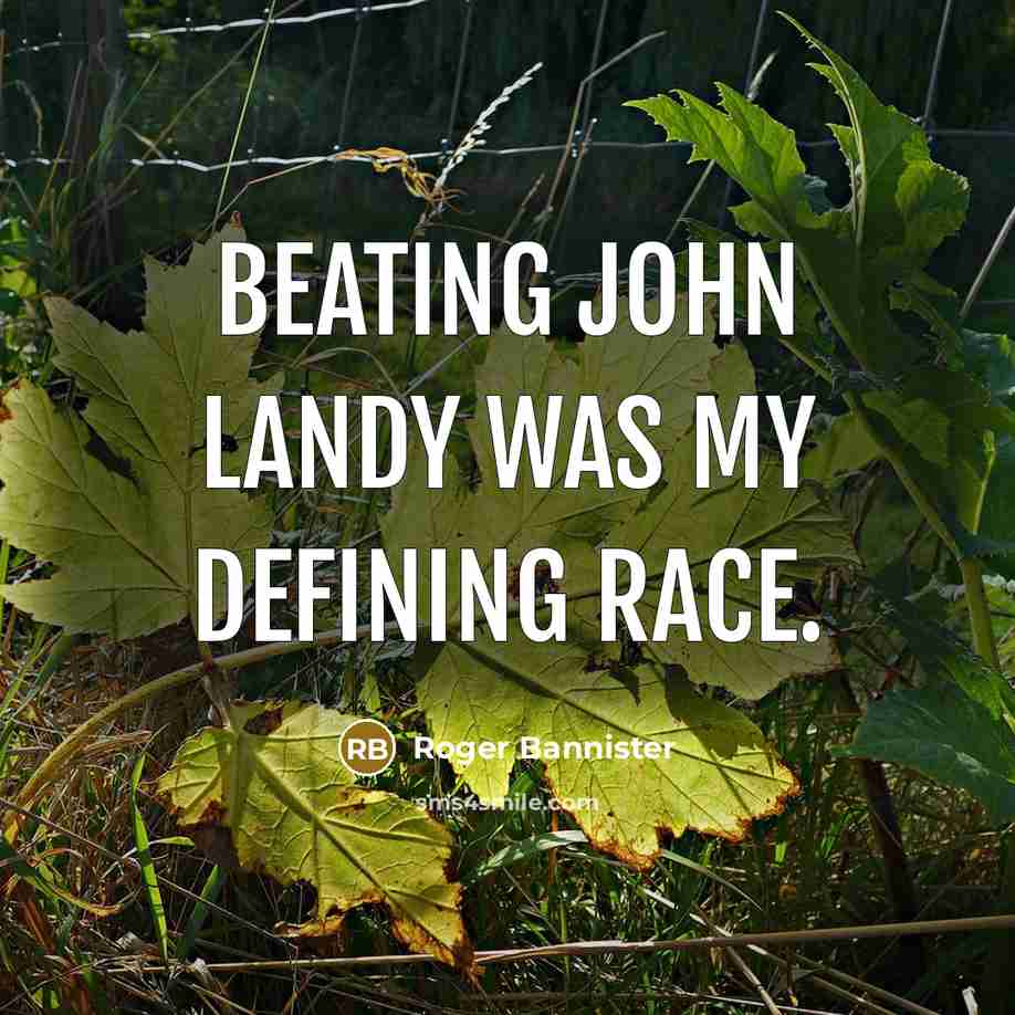 “Beating John Landy was my defining race.…” quote by Roger Bannister