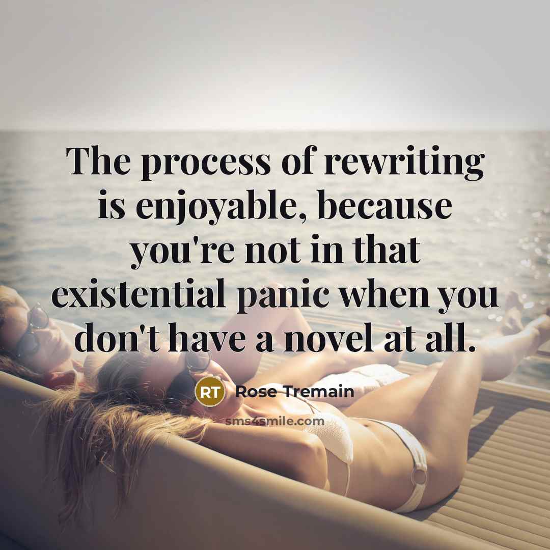 “The process of rewriting is enjoyable, because you're not in…” quote by Rose Tremain
