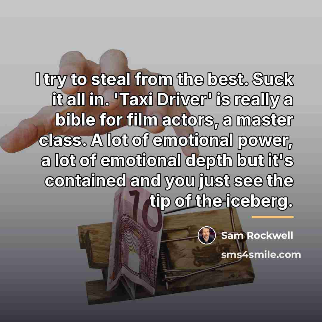 “I try to steal from the best. Suck it all…” quote by Sam Rockwell