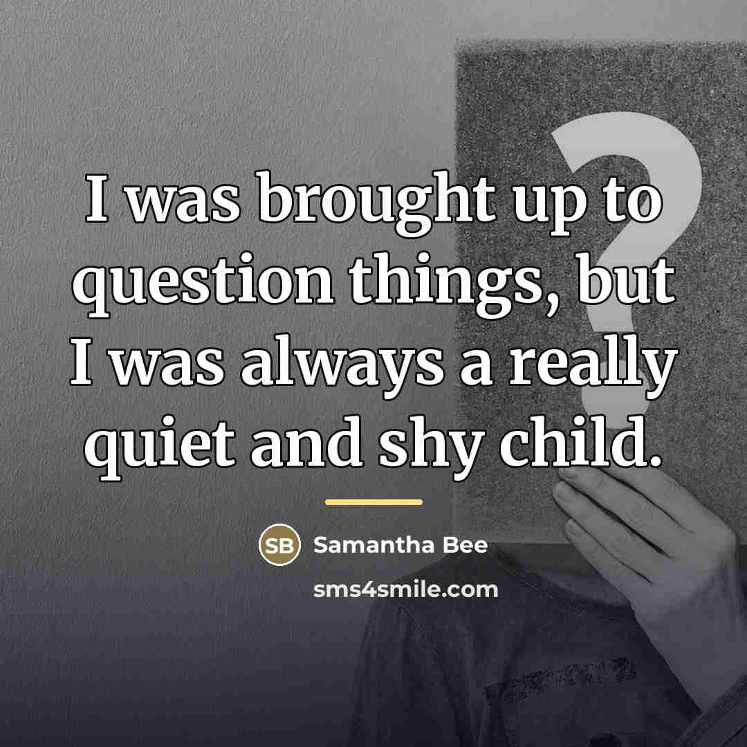 “I was brought up to question things, but I was…” quote by Samantha Bee