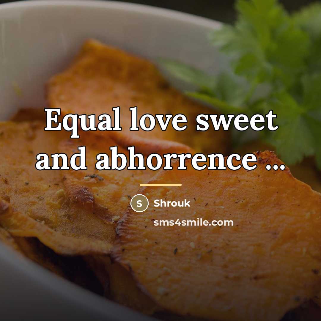 “Equal love sweet and abhorrence ...…” quote by Shrouk
